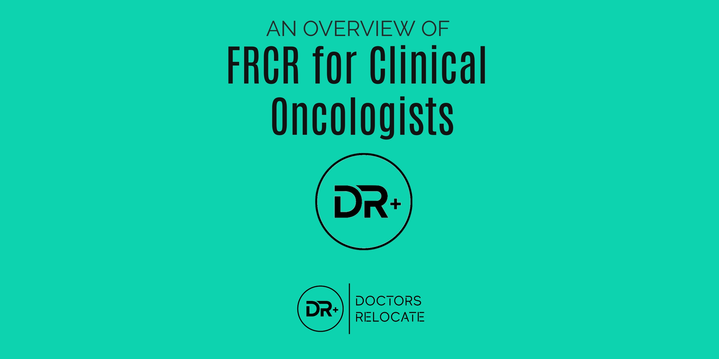 An overview of FRCR (Clinical Oncology) Doctors Relocate